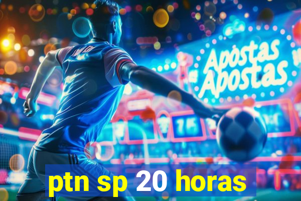 ptn sp 20 horas